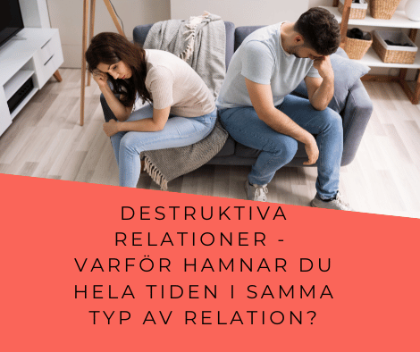 Destruktiva relationer - varför hamnar du hela tiden i samma typ av relation?