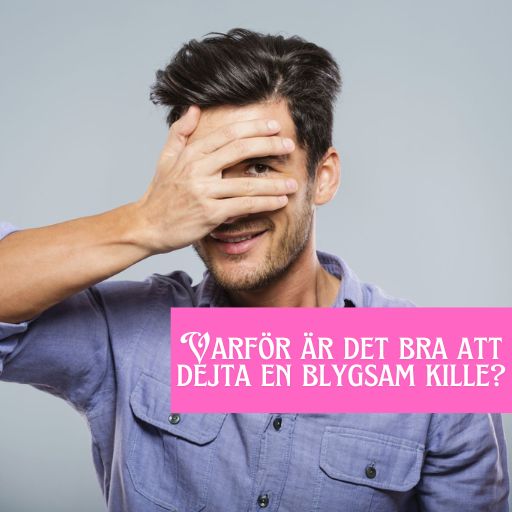 Varför är det bra att dejta en blygsam kille?