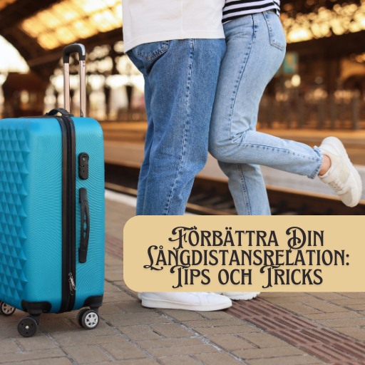 Förbättra Din Långdistansrelation: Tips och Tricks