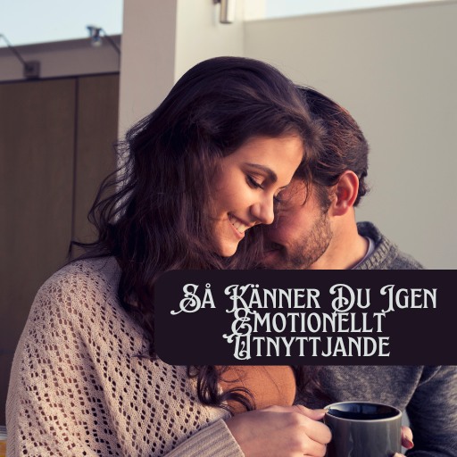 Så Känner Du Igen Emotionellt Utnyttjande