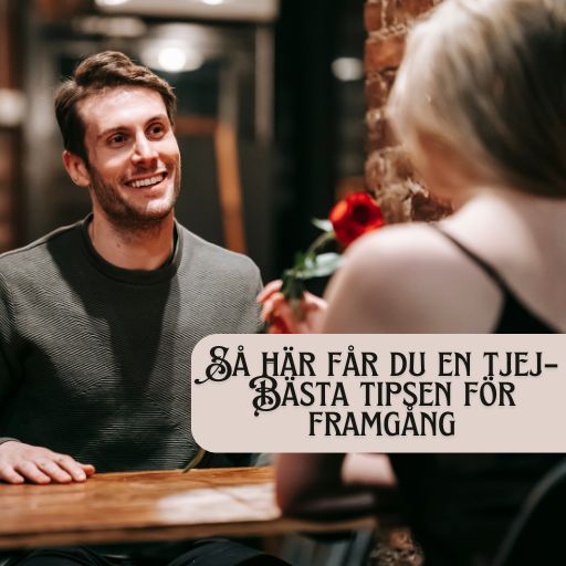 Så här får du en tjej– Bästa tipsen för framgång