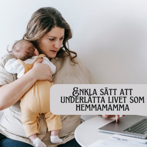 Enkla sätt att underlätta livet som hemmamamma